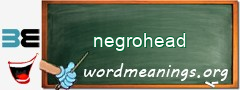WordMeaning blackboard for negrohead